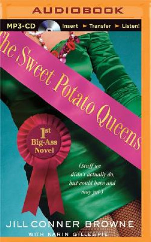 Digital The Sweet Potato Queens' First Big-Ass Novel: Stuff We Didn T Actually Do, But Could Have, and May Yet Jill Conner Browne