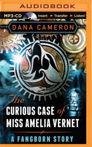 Digital The Curious Case of Miss Amelia Vernet: A Fangborn Story Dana Cameron