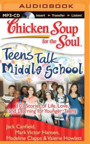 Audio Chicken Soup for the Soul: Teens Talk Middle School: 101 Stories of Life, Love, and Learning for Younger Teens Jack Canfield