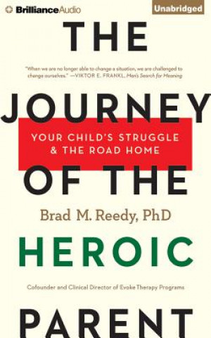 Hanganyagok The Journey of the Heroic Parent: Your Child's Struggle & the Road Home Brad M. Reedy