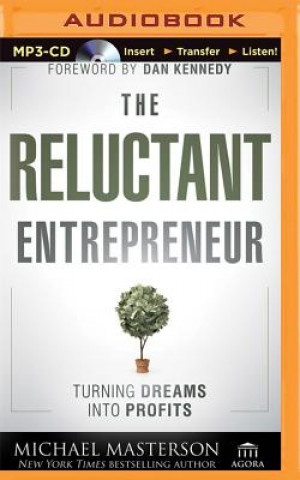 Digital The Reluctant Entrepreneur: Turning Dreams Into Profits Michael Masterson
