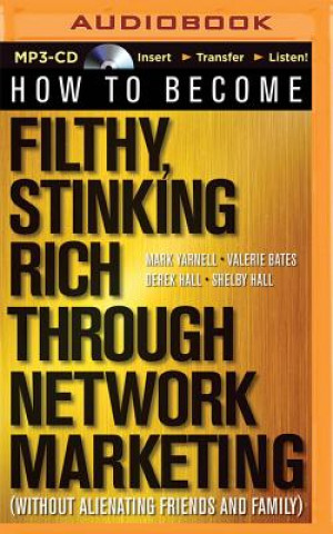 Digital How to Become Filthy, Stinking Rich Through Network Marketing: (Without Alienating Friends and Family) Mark Yarnell