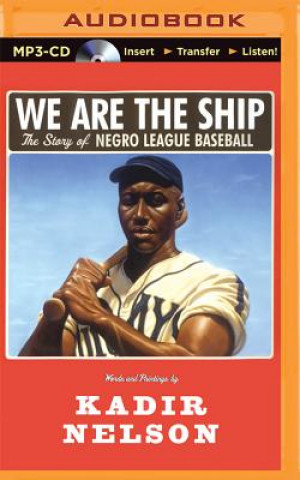 Digital We Are the Ship: The Story of Negro League Baseball Kadir Nelson