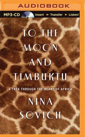 Digital To the Moon and Timbuktu: A Trek Through the Heart of Africa Nina Sovich