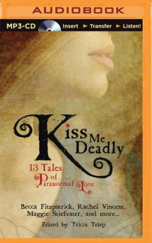 Digital Kiss Me Deadly: 13 Tales of Paranormal Love Trisha Telep