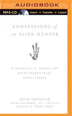 Digital Confessions of an Alien Hunter: A Scientist's Search for Extraterrestrial Intelligence Seth Shostak