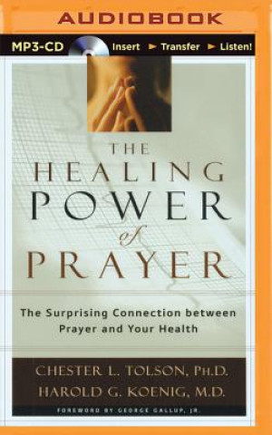 Digital The Healing Power of Prayer: The Surprising Connection Between Prayer and Your Health Chester L. Tolson