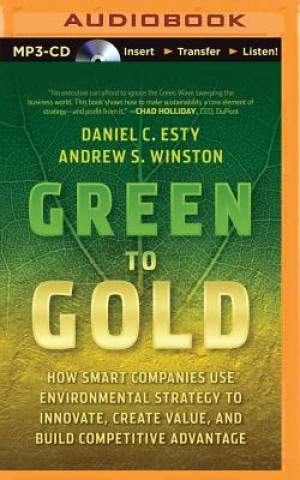 Digital Green to Gold: How Smart Companies Use Environmental Strategy to Innovate, Create Value, and Build Competitive Advantage Daniel C. Esty