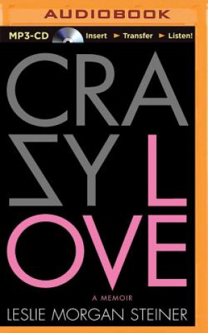 Numérique Crazy Love: A Memoir Leslie Morgan Steiner