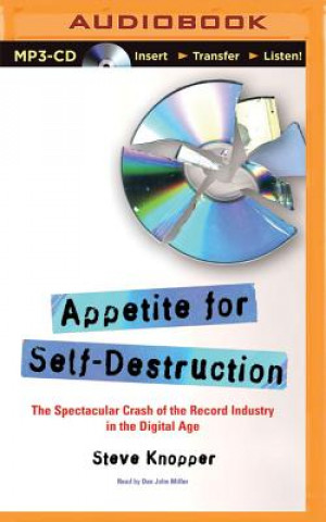 Digital Appetite for Self-Destruction: The Spectacular Crash of the Record Industry in the Digital Age Steve Knopper