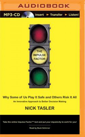 Digital The Impulse Factor: Why Some of Us Play It Safe and Others Risk It All Nick Tasler