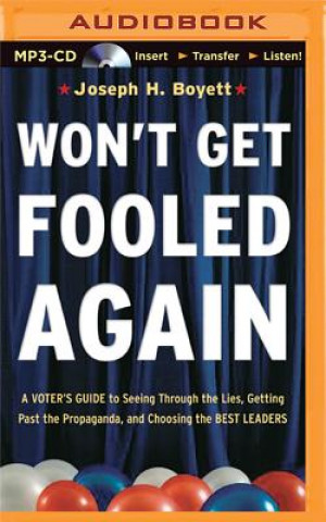 Digital Won't Get Fooled Again: A Voter's Guide to Seeing Through the Lies, Getting Past the Propaganda, and Choosing the Best Leaders Joseph H. Boyett