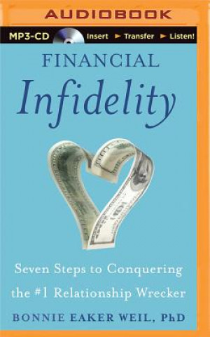 Digitale Financial Infidelity: Seven Steps to Conquering the #1 Relationship Wrecker Bonnie Eaker Weil