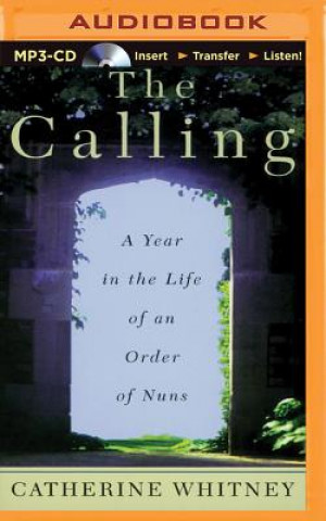 Digital The Calling: A Year in the Life of an Order of Nuns Catherine Whitney