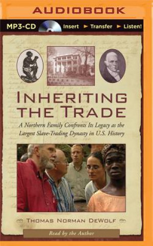 Digital Inheriting the Trade: A Northern Family Confronts Its Legacy as the Largest Slave-Trading Dynasty in U.S. History Thomas Norman Dewolf