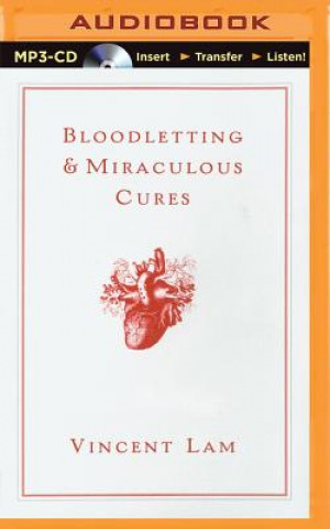 Digital Bloodletting & Miraculous Cures: Stories Vincent Lam