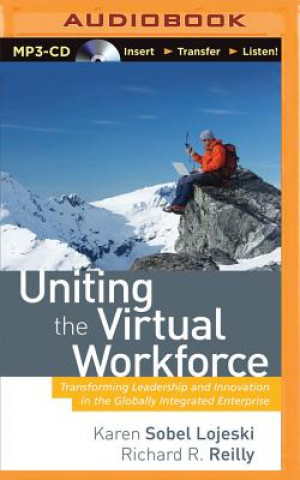 Digital Uniting the Virtual Workforce: Transforming Leadership and Innovation in the Globally Integrated Enterprise Karen Sobel Lojeski