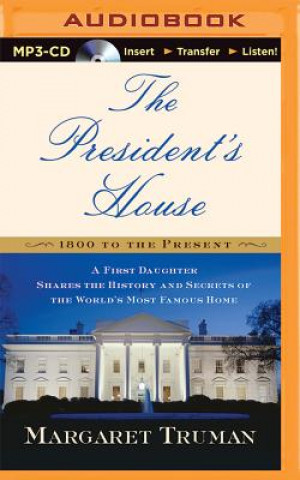 Digital The President's House: A First Daughter Shares the History and Secrets of the World's Most Famous Home Margaret Truman