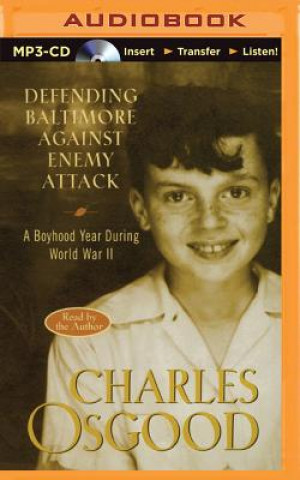 Digital Defending Baltimore Against Enemy Attack: A Boyhood Year During WWII Charles Osgood