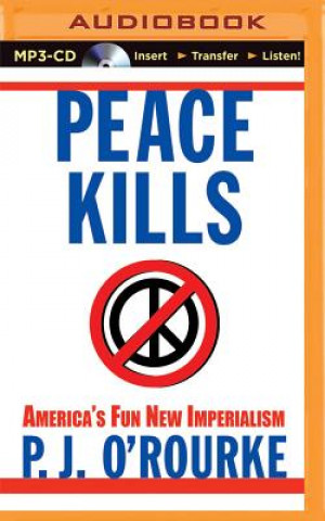 Digital Peace Kills: America's Fun New Imperialism P. J. O'Rourke