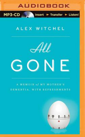 Digital All Gone: A Memoir of My Mother's Dementia. with Refreshments Alex Witchel