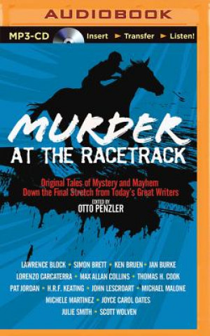 Digital Murder at the Racetrack: Original Tales of Mystery and Mayhem Down the Final Stretch from Today's Great Writers Otto Penzler