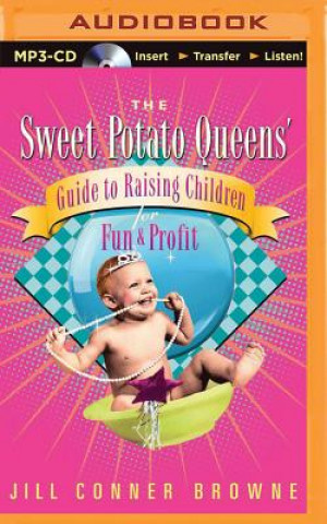 Digital The Sweet Potato Queens' Guide to Raising Children for Fun and Profit Jill Conner Browne