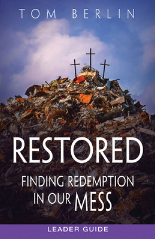 Książka Restored Leader Guide: Finding Redemption in Our Mess Tom Berlin