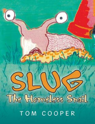 Kniha SLUG The Homeless Snail Tom Cooper