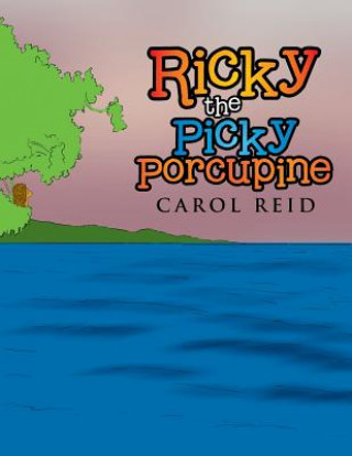 Könyv Ricky the Picky Porcupine Carol Reid