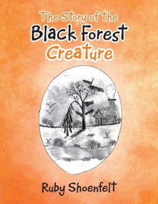 Könyv Story of the Black Forest Creature Ruby Shoenfelt
