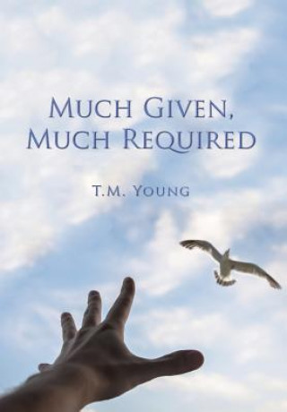 Knjiga Much Given, Much Required T. M. Young