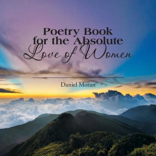 Kniha Poetry Book for the Absolute Love of Women Daniel Moran