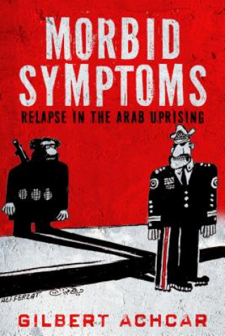 Buch Morbid Symptoms: Relapse in the Arab Uprising Gilbert Achcar