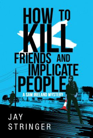 Könyv How To Kill Friends And Implicate People Jay Stringer
