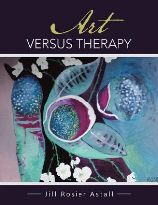 Книга Art Versus Therapy Jill Rosier Astall