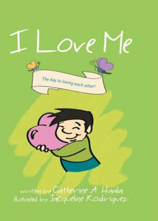 Könyv I Love Me: The Key to Loving Each Other! Catherine A. Haala