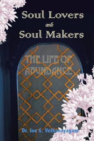 Könyv Soul Lovers and Soul Makers Dr. Joe G. Vethanayagam