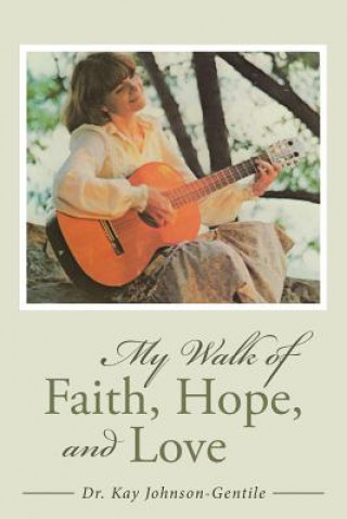 Książka My Walk of Faith, Hope, and Love Dr Kay Johnson-Gentile