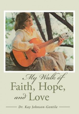 Książka My Walk of Faith, Hope, and Love Dr Kay Johnson-Gentile