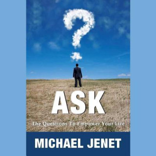 Digital Ask: The Questions to Empower Your Life Michael Jenet