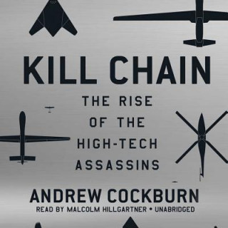 Digital Kill Chain: The Rise of the High-Tech Assassins Andrew Cockburn