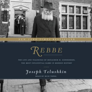 Audio Rebbe: The Life and Teachings of Menachem M. Schneerson, the Most Influential Rabbi in Modern History Joseph Telushkin