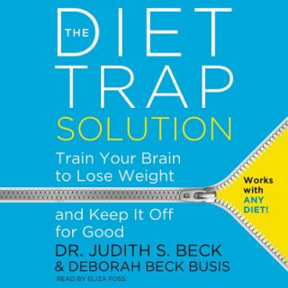 Audio The Diet Trap Solution: Train Your Brain to Lose Weight and Keep It Off for Good Judith S. Beck
