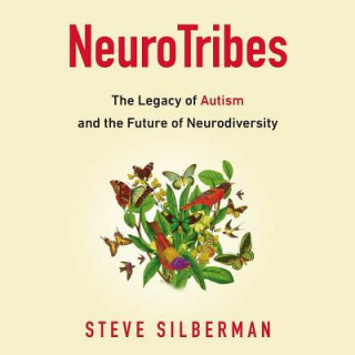Audio Neurotribes: The Legacy of Autism and the Future of Neurodiversity Steve Silberman