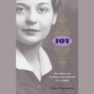 Digital Joy: Poet, Seeker, and the Woman Who Captivated C. S. Lewis Abigail Santamaria
