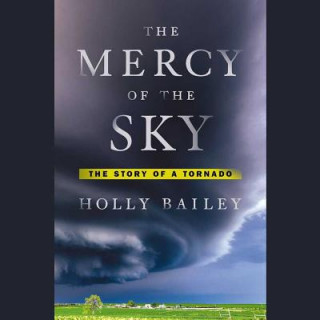 Digital The Mercy of the Sky: The Story of a Tornado Holly Bailey