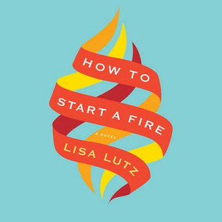 Audio How to Start a Fire Lisa Lutz