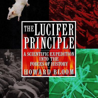 Digital The Lucifer Principle: A Scientific Expedition Into the Forces of History Howard Bloom