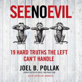 Hanganyagok See No Evil: 18 Hard Truths the Left Can't Handle Joel Pollak